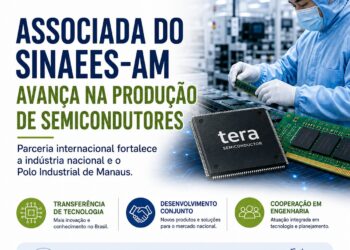 Associada do SINAEES-AM firma parceria internacional para ampliar produção de semicondutores no Brasil